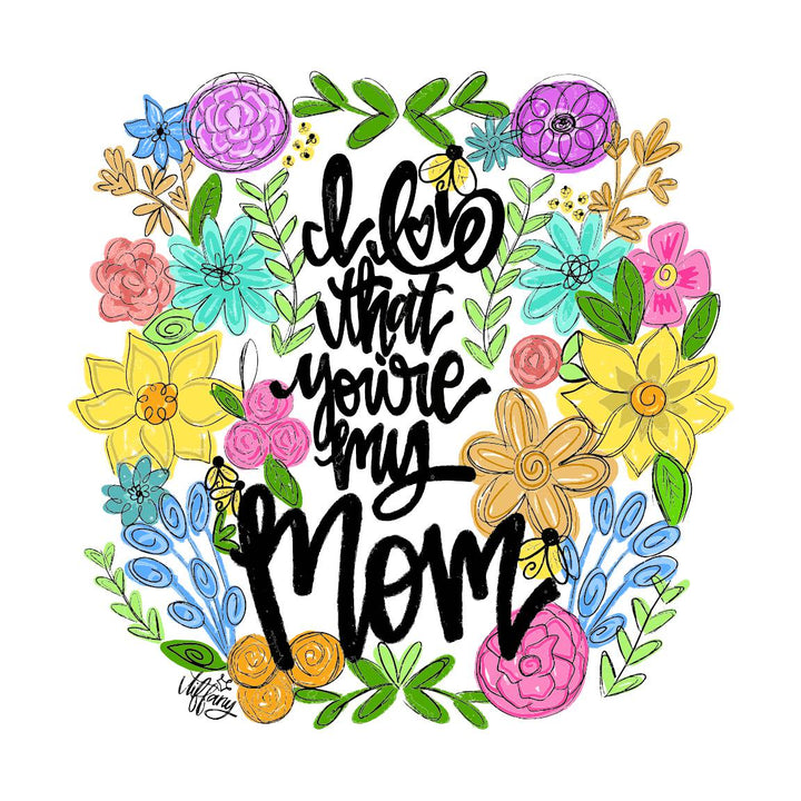 I LOVE THAT YOU'RE MY MOM PILLOW